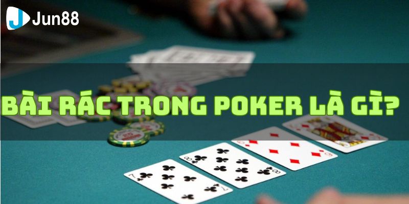 Bài rác trong Poker là gì?